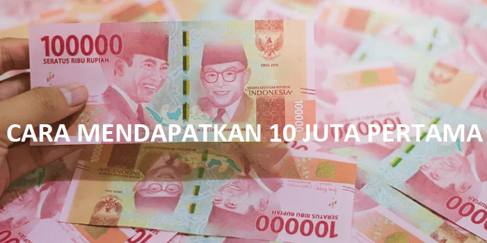Cara Mendapatkan 10 Juta Pertama